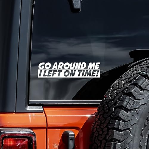 Calcomanía de vinilo con texto en inglés "Go Around Me I Left On Time" (Go Around Me I Left On Time) - Adhesivo de vinilo para auto, camión, pared,