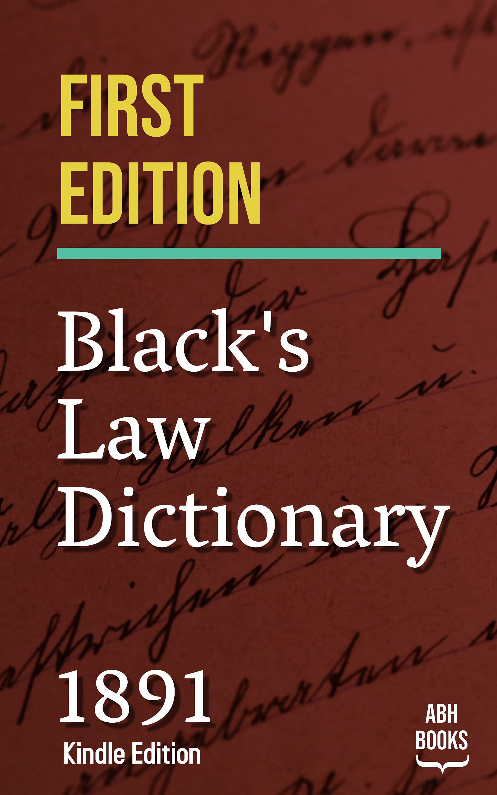 Black's Law Dictionary - First Edition of 1891 - Henry Campbell Black KINDLE EDITION