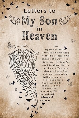 Letters to My Son in Heaven A Grief Journal for Grieving the Loss of a Son, A Keepsake Memory Notebook for Remembrance and Healing of Bereavement.