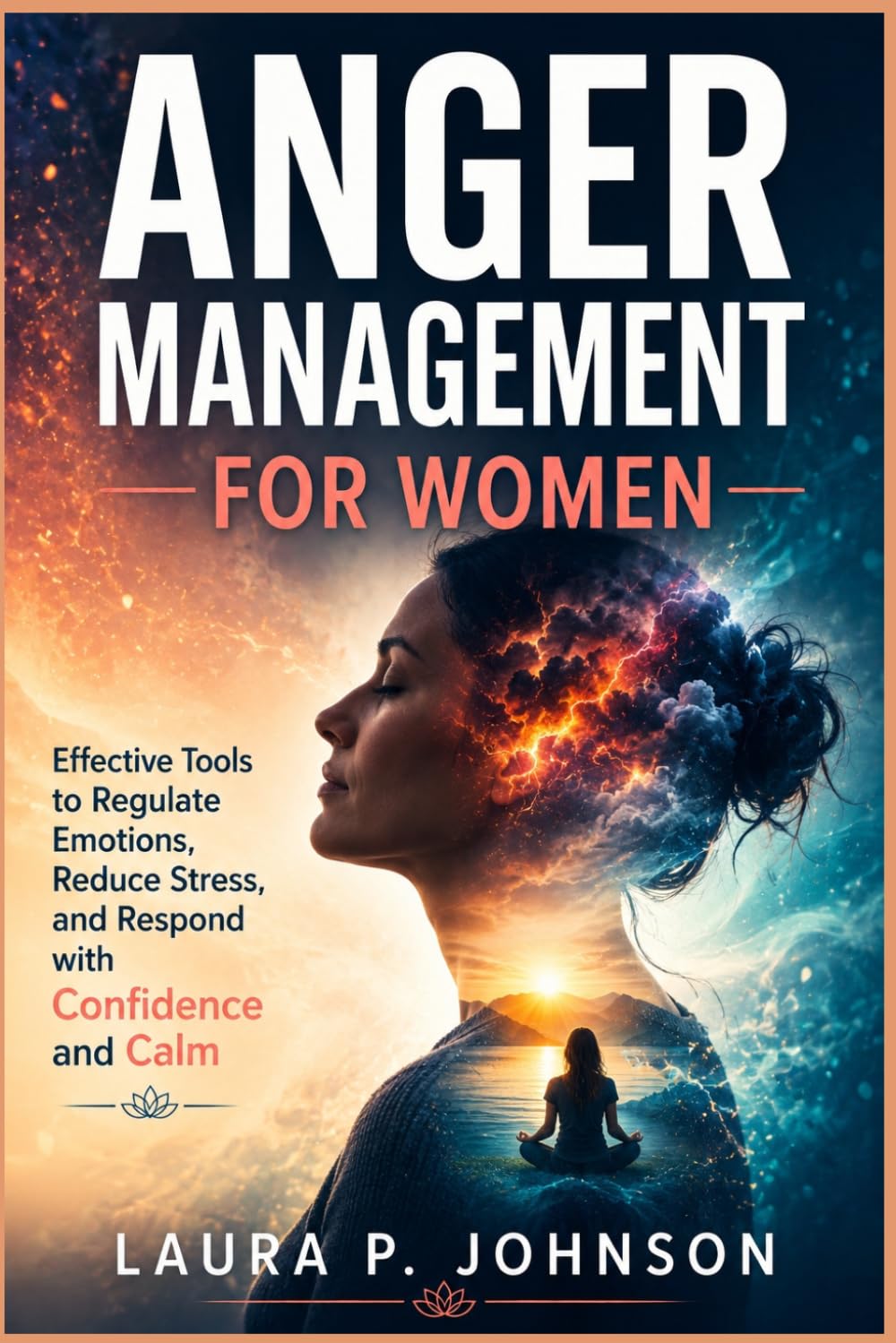 Anger Management for Women: Effective Tools to Regulate Emotions, Reduce Stress, and Respond with Confidence and Calm