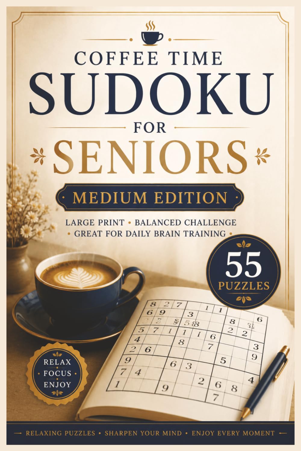 Coffee Time Sudoku for Seniors Medium Edition: 55 Medium Large Print Sudoku Puzzles for Relaxation, Focus, Mental Clarity & Daily Brain Training (Coffee Time Sudoku Collection)