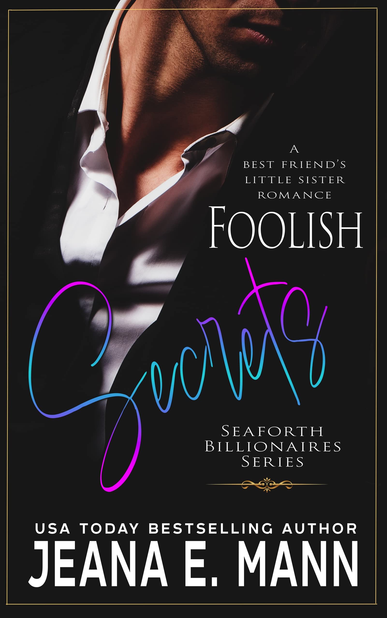 Foolish Secrets: A Best Friend's Sister Romance Book (Seaforth Billionaires Series 3)