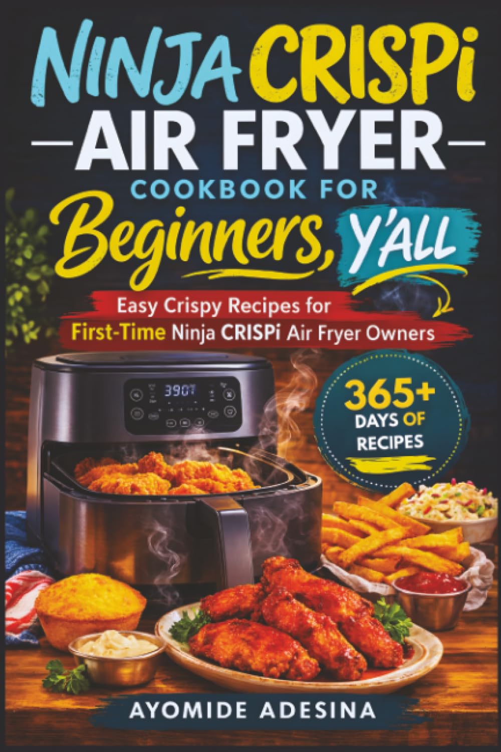 Ninja CRISPi Air Fryer Cookbook for Beginners, Y'all: Easy Crispy Recipes for First-Time Ninja CRISPi Air Fryer Owners