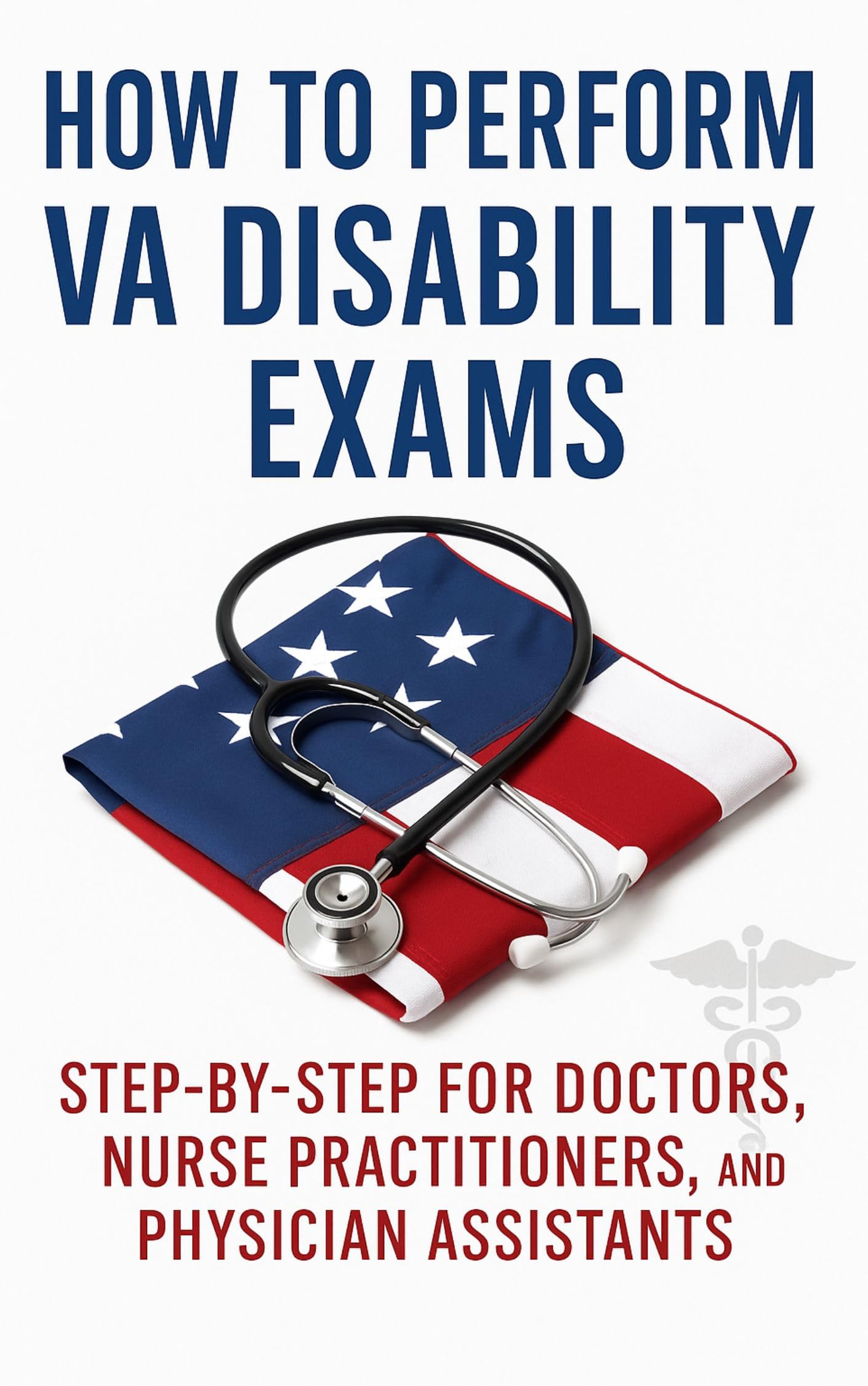 How to Perform VA Disability Exams: Step-by-Step for Doctors, NPs, and PAs