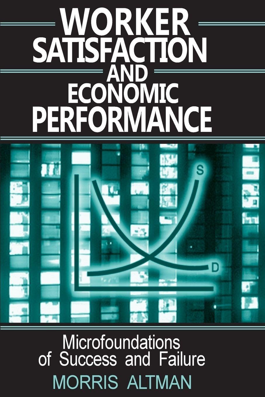 Buy Worker Satisfaction and Economic Performance: Microfoundations of Success and Failure โ BookShops.in