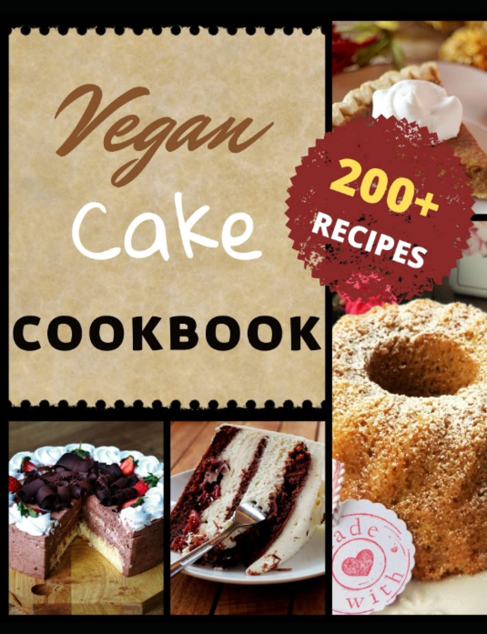 Vegan Cake Cookbook 200+ Recipes: More Than 200 Healthy & Delicious Vegan Cake Recipes