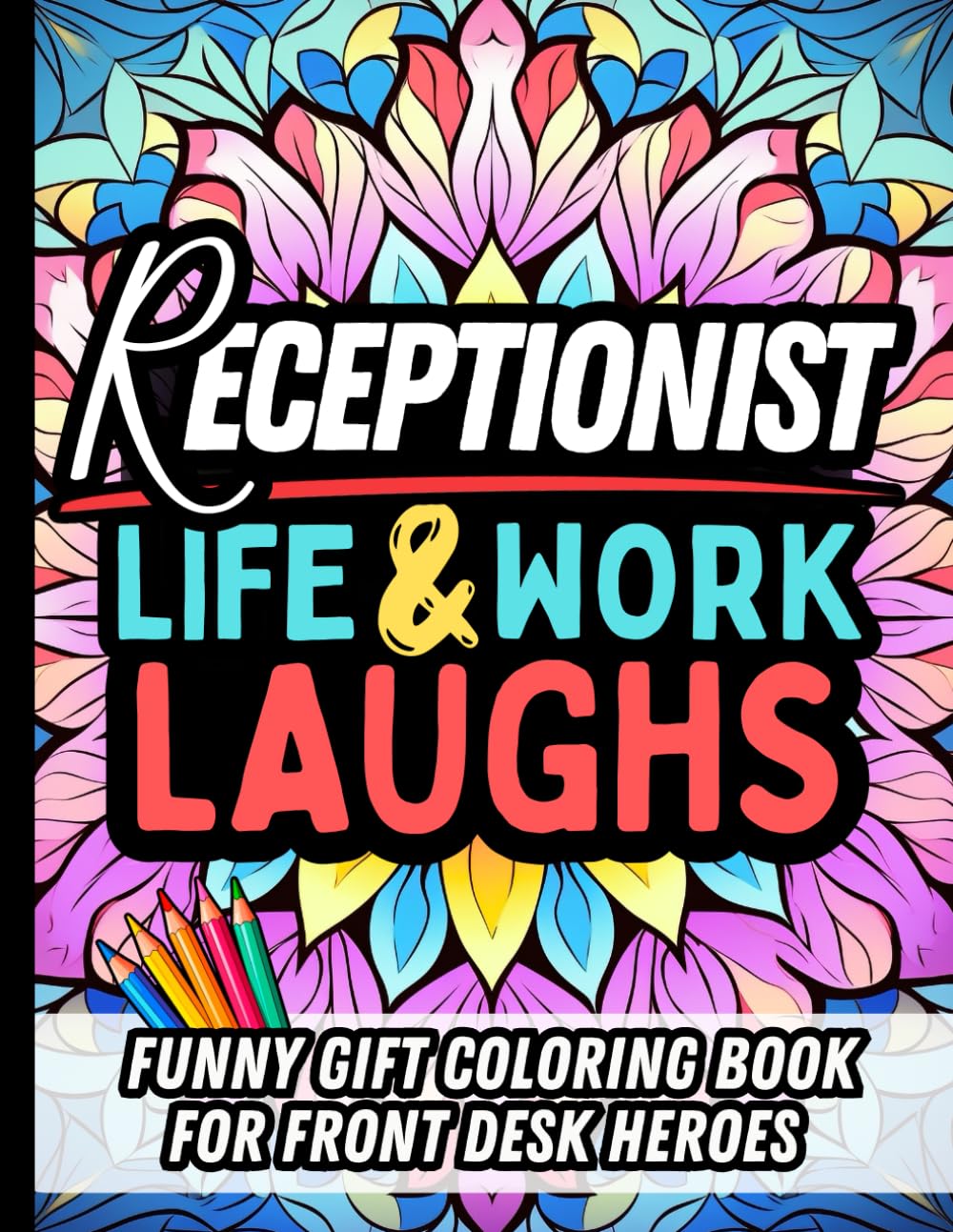 Receptionist Life & Laughs: Funny Gift Coloring Book for Front Desk Professionals: Hilarious Stress-Relief Relatable Quotes, Office Humor, and Everyday Struggles