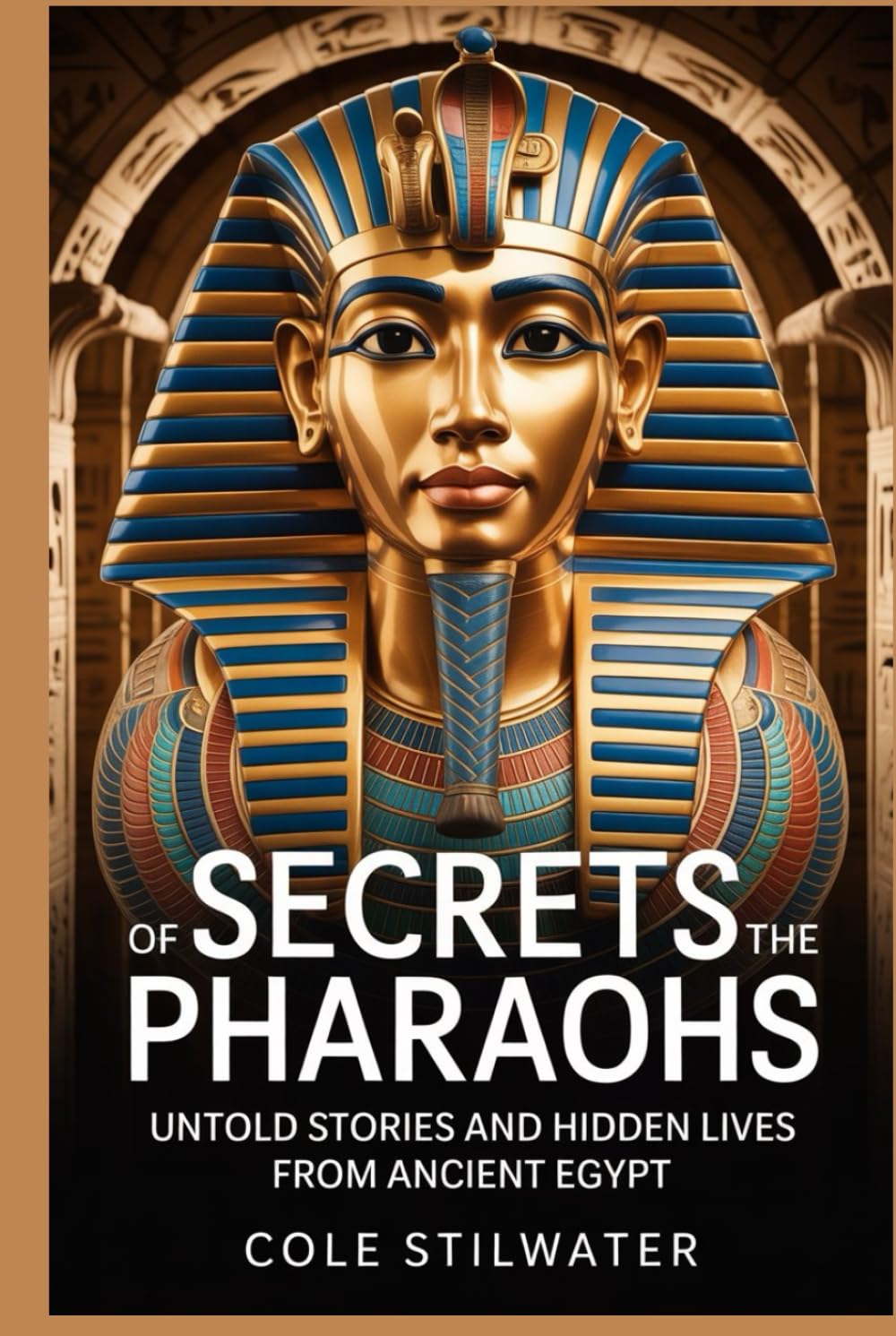 Secrets of the Pharaohs: Untold Stories and Hidden Lives from Ancient Egypt