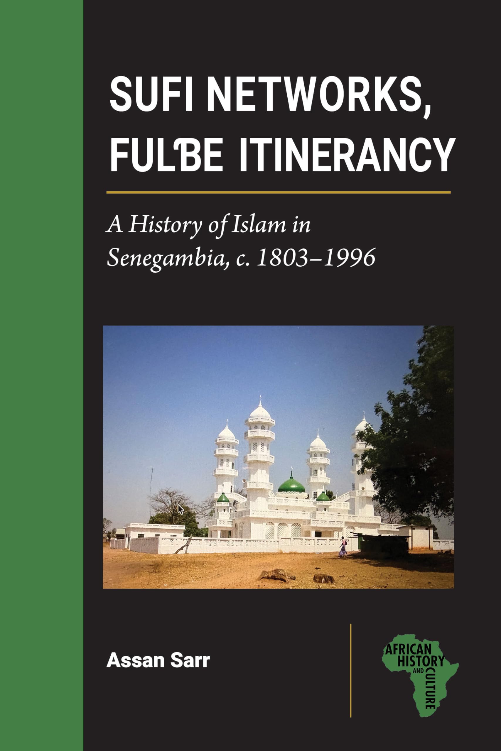Sufi Networks, Fulbe Itinerancy: A History of Islam in Senegambia, c. 1803–1996 (African History and Culture)