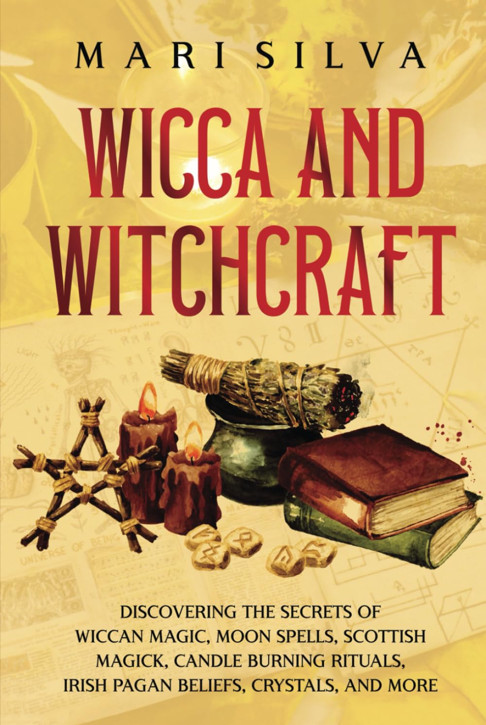 Wicca and Witchcraft: Discovering the Secrets of Wiccan Magic, Moon Spells, Scottish Magick, Candle Burning Rituals, Irish Pagan Beliefs, Crystals, and More