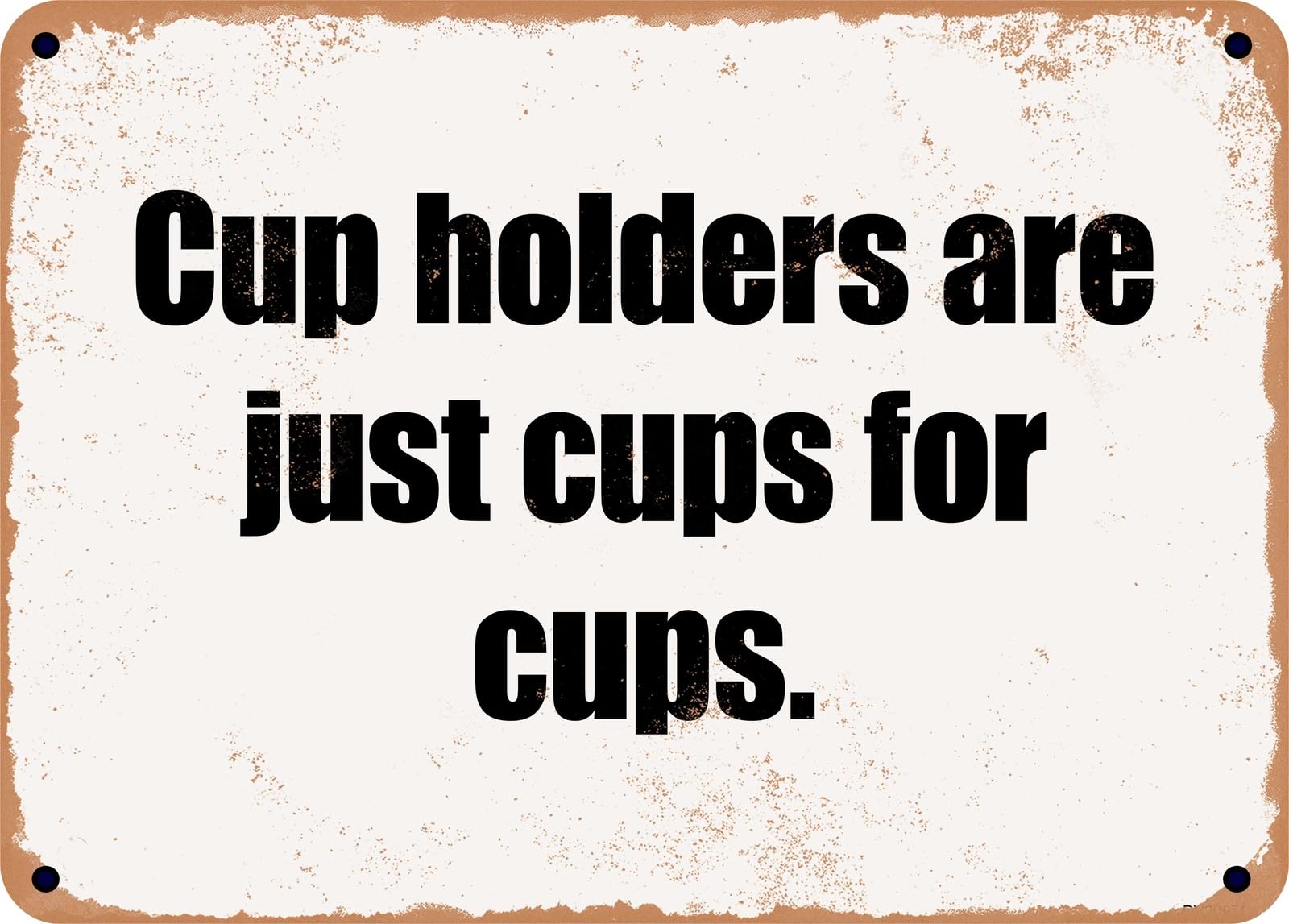Miaomansenstore Metal Sign - Cup Holders Are Just Cups For Cups Home Decor
