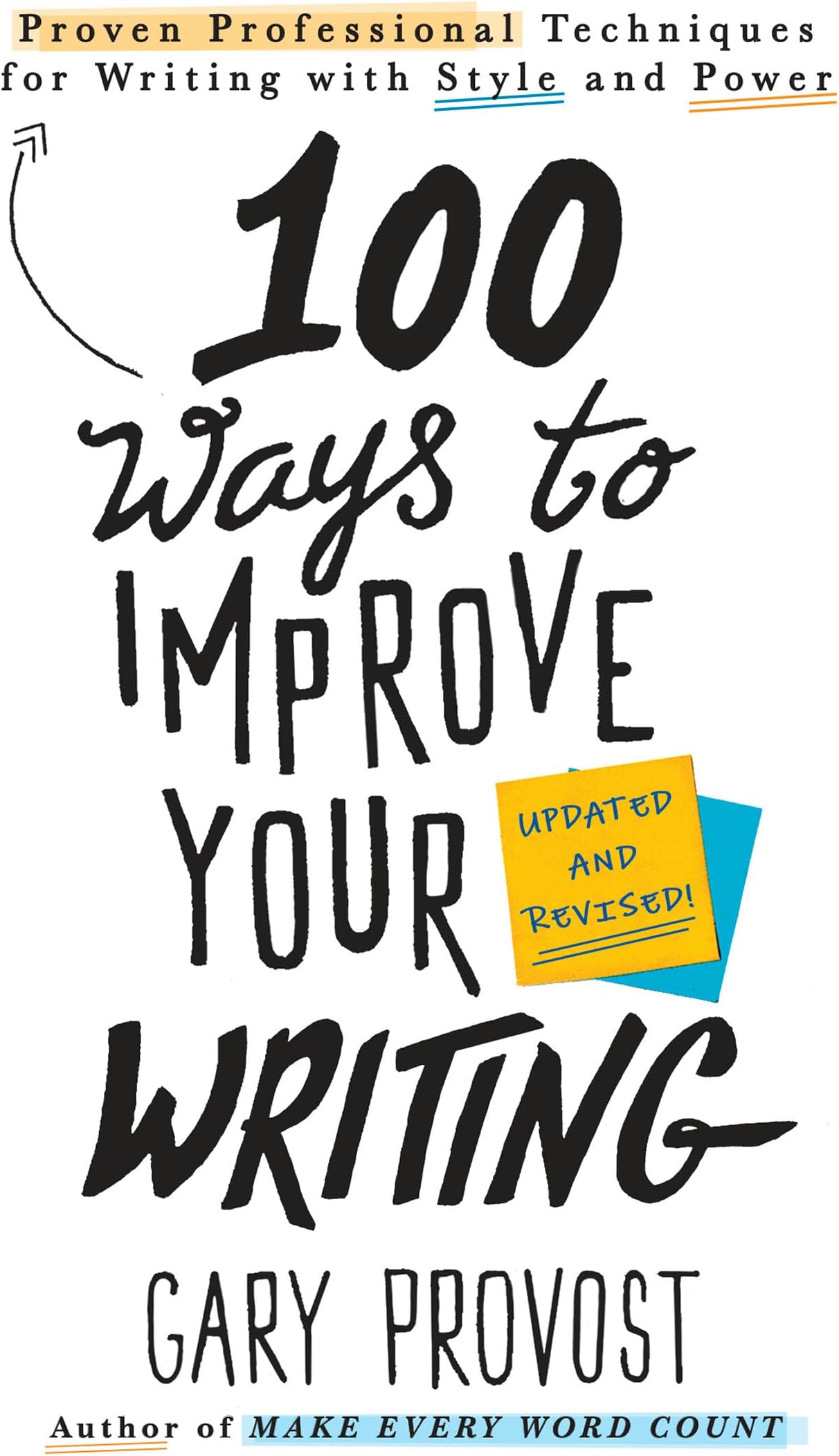 100 Ways To Improve Your Writing (updated): Proven Professional Techniques for Writing with Style and Power