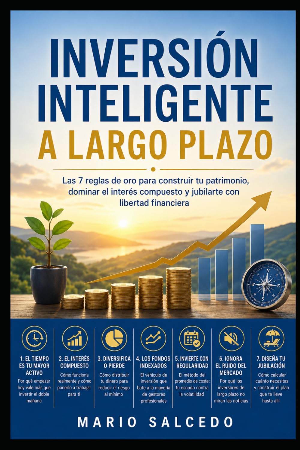 Inversión Inteligente a Largo Plazo: Las 7 reglas de oro para construir tu patrimonio, dominar el interés compuesto y jubilarte con libertad financiera