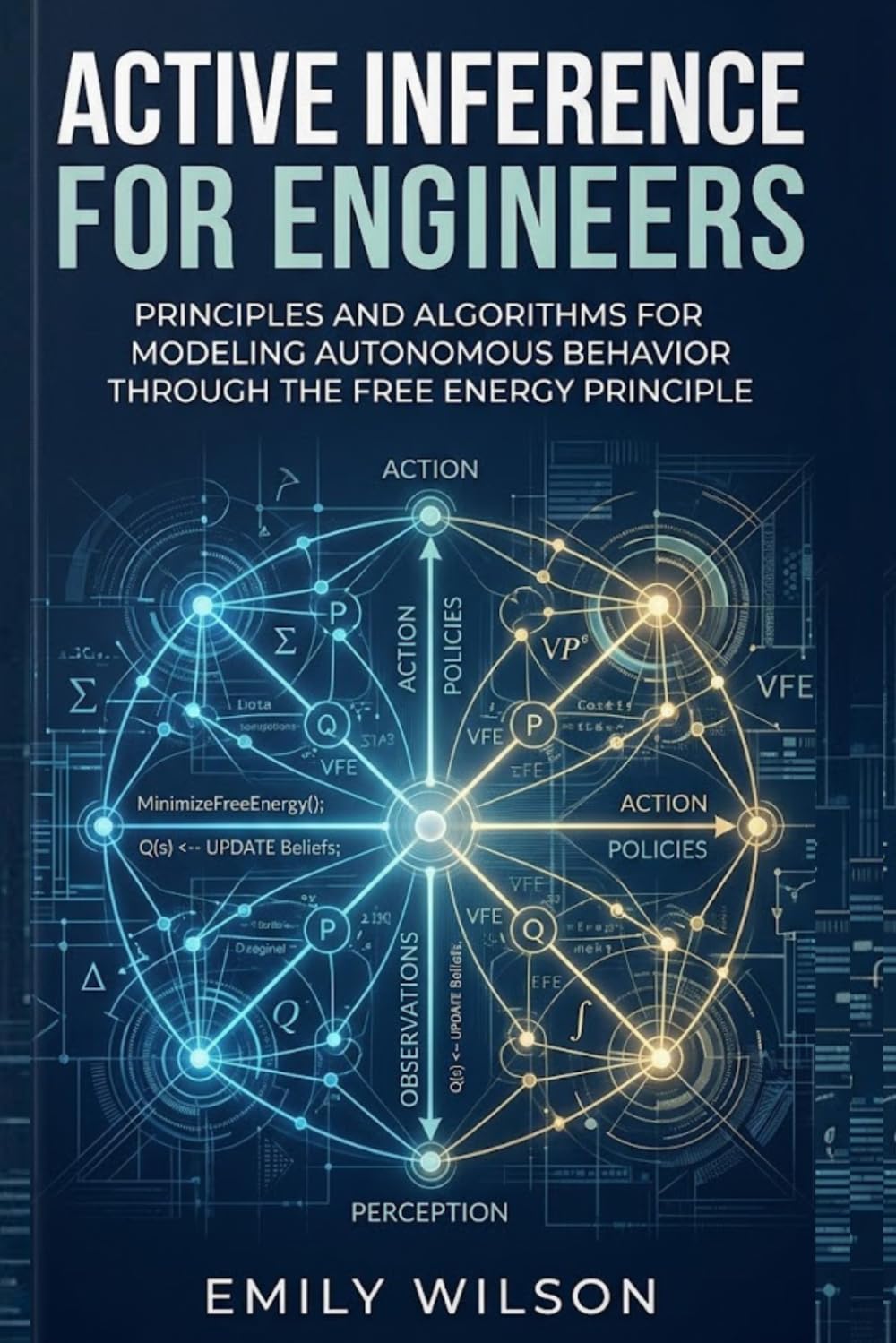 Active Inference for Engineers: Principles and Algorithms for Modeling Autonomous Behavior through the Free Energy Principle.