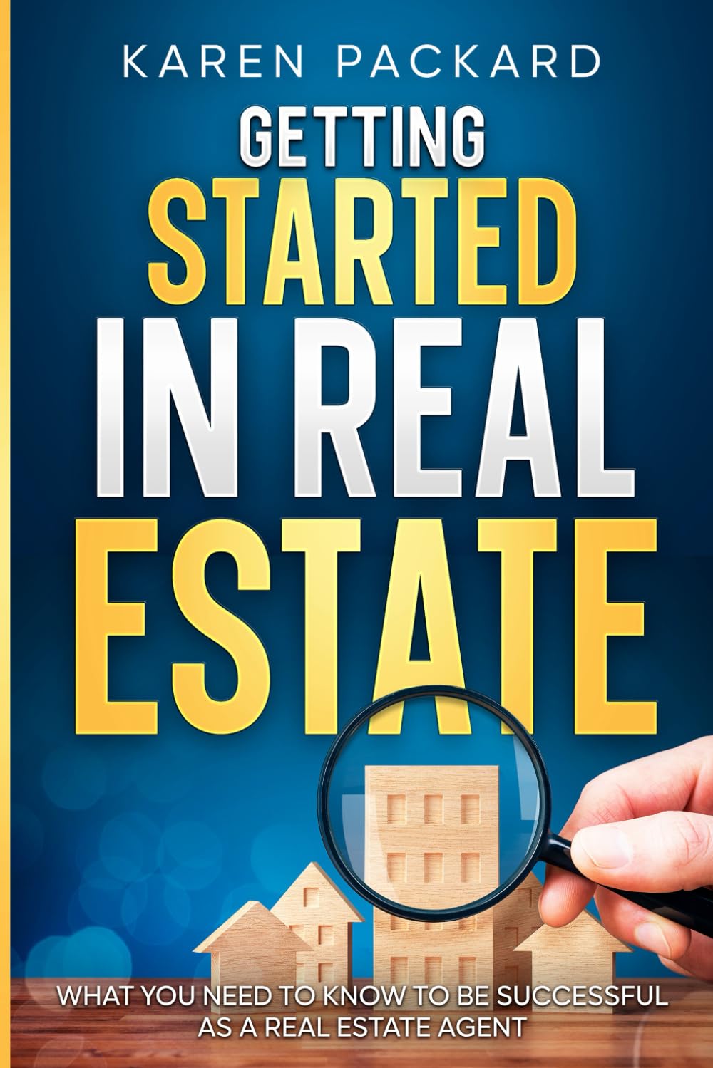 Getting Started In Real Estate: What you need to know to be successful as a real estate agent