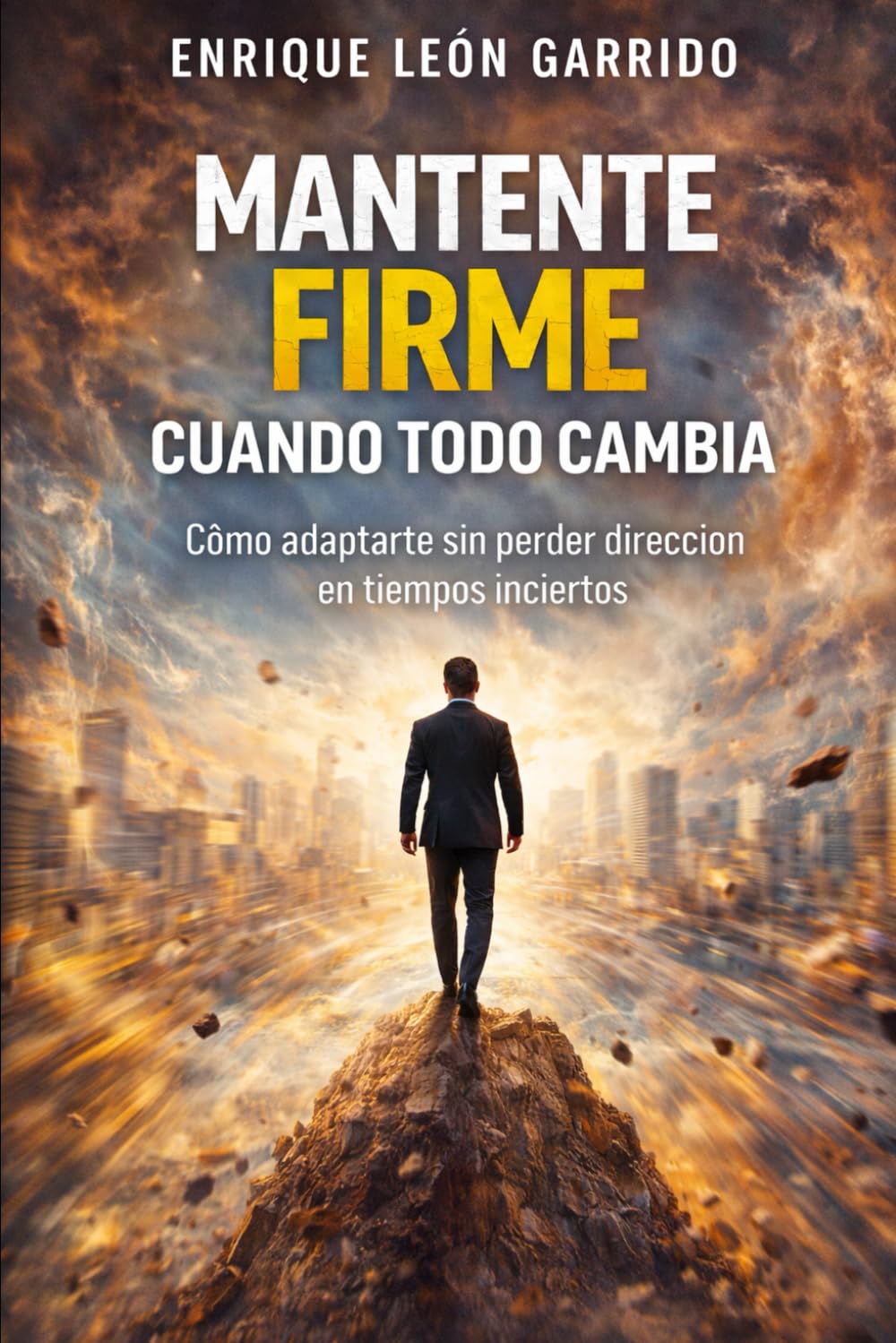 Mantente Firme Cuando Todo Cambia: Cómo adaptarte sin perder dirección en tiempos inciertos