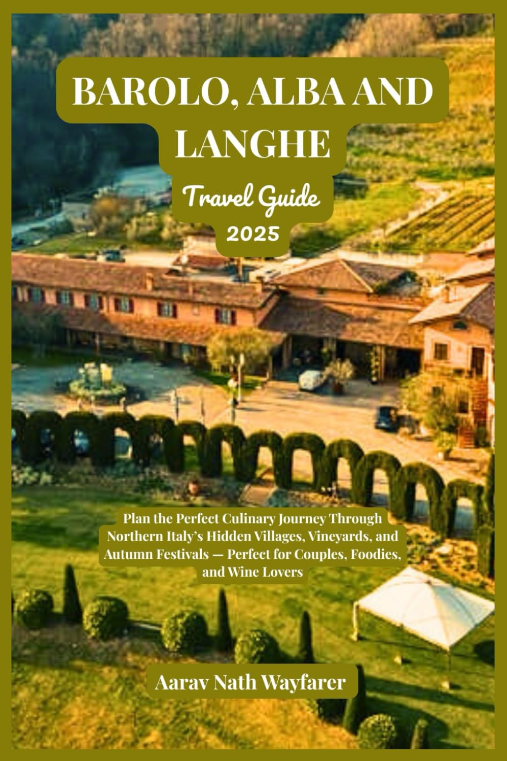Barolo, Alba and Langhe Travel Guide 2025: Plan the Perfect Culinary Journey Through Northern Italy’s Hidden Villages, Vineyards, and Autumn Festivals — Perfect for Couples, Foodies, and Wine Lovers