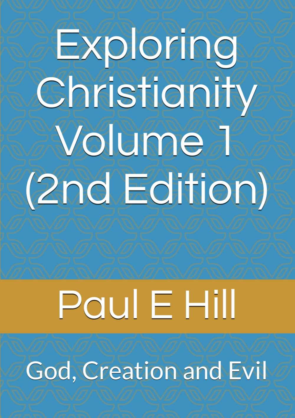 Exploring Christianity Volume 1 (2nd Edition): God, Creation and Evil