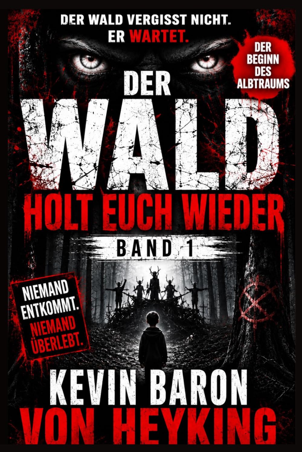 Der Wald holt euch wieder: Psychologischer Horror-Thriller Der Beginn des Albtraums (DER WALD VERGISST NICHT Eine psychologische Horrorserie von Kevin Baron von Heyking)