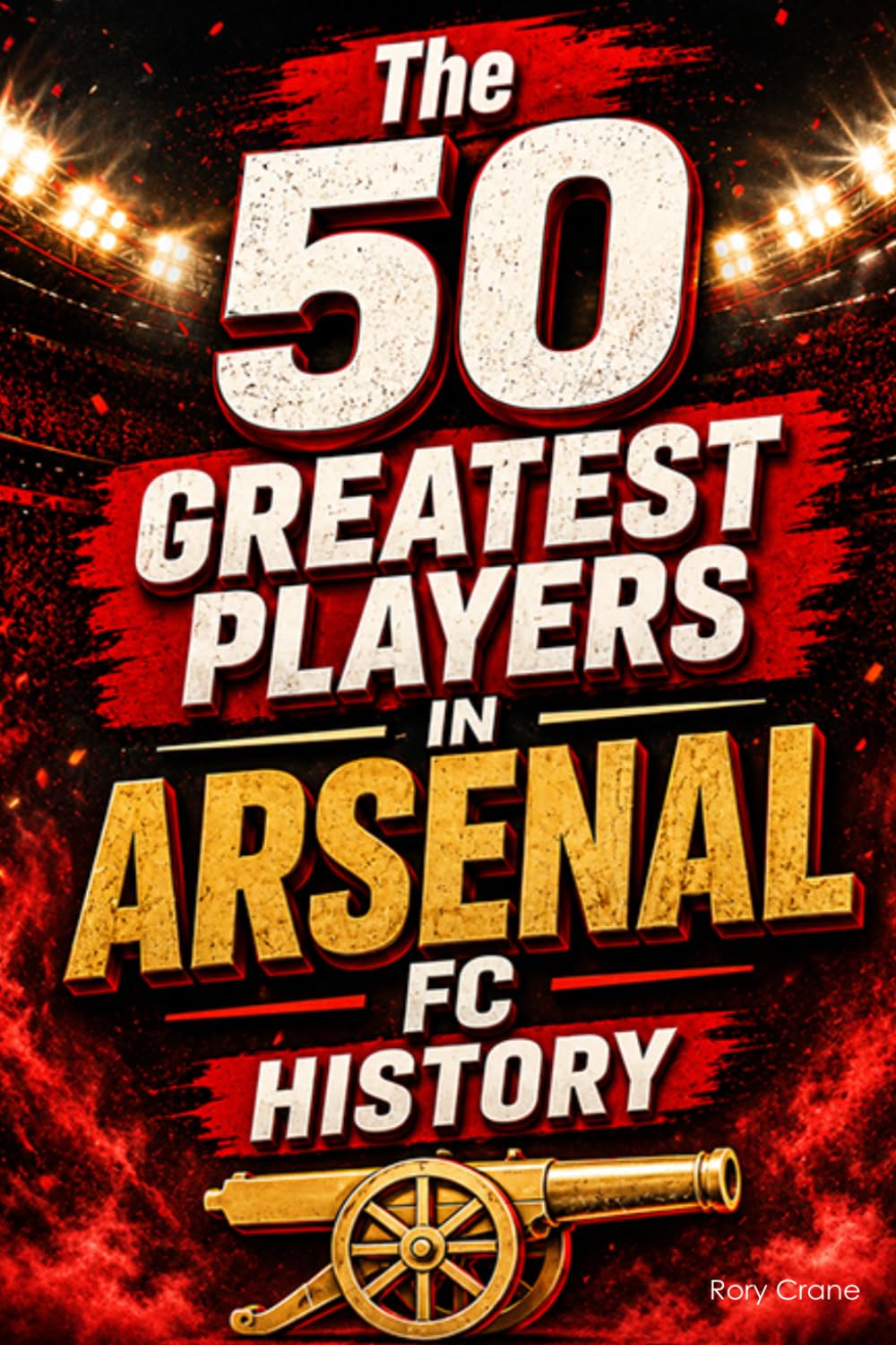 The 50 Greatest Players in Arsenal FC History: The Definitive Ranking of the Legends Who Shaped the Club