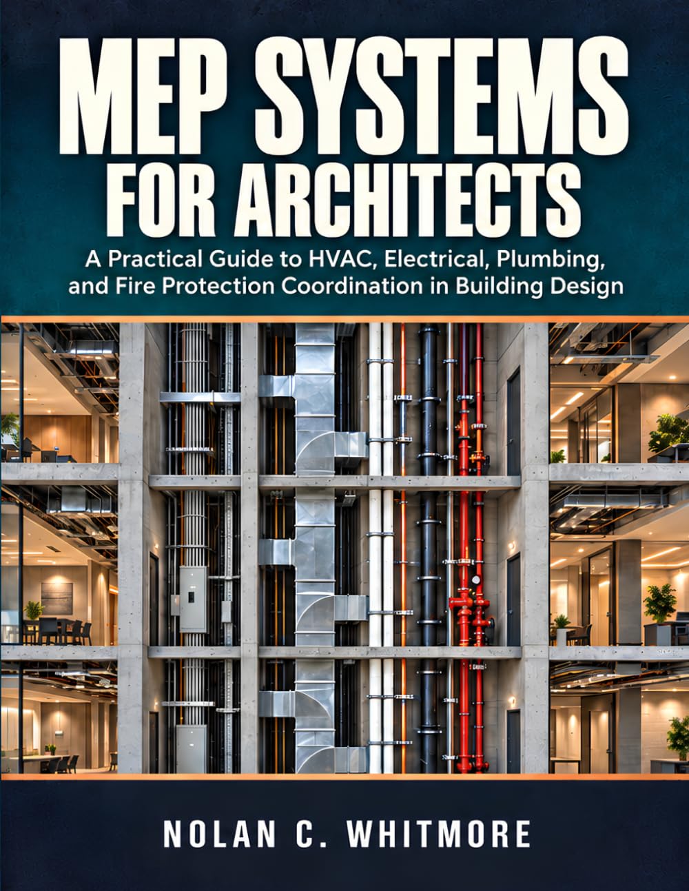 MEP Systems for Architects: A Practical Guide to HVAC, Electrical, Plumbing, and Fire Protection Coordination in Building Design