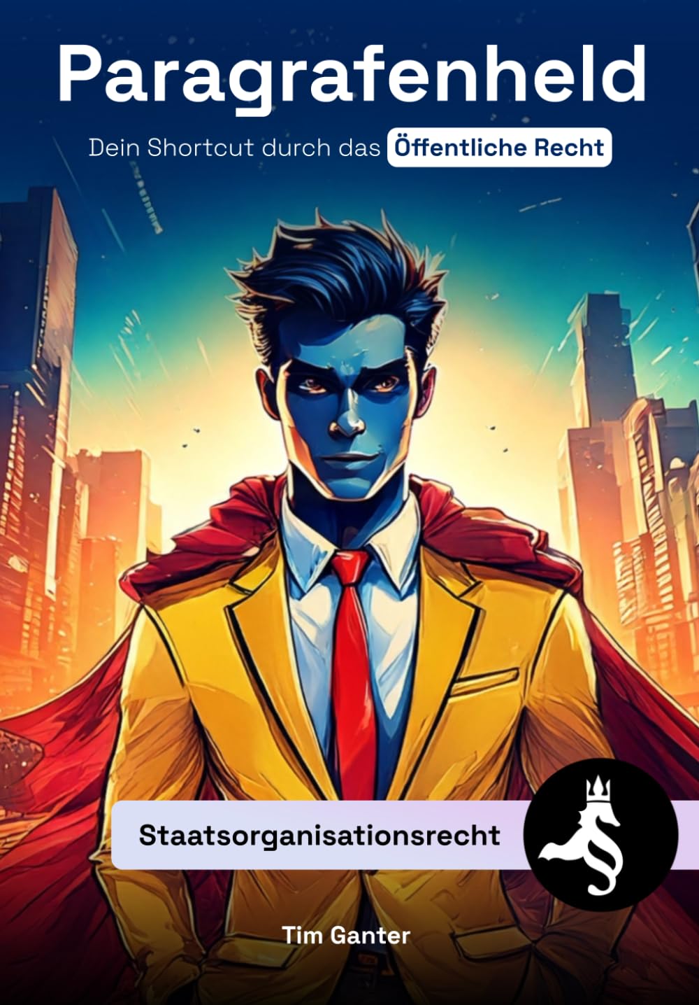 Staatsorganisationsrecht: Dein Shortcut durch das Öffentliche Recht (Paragrafenheld: Öffentliches Recht)