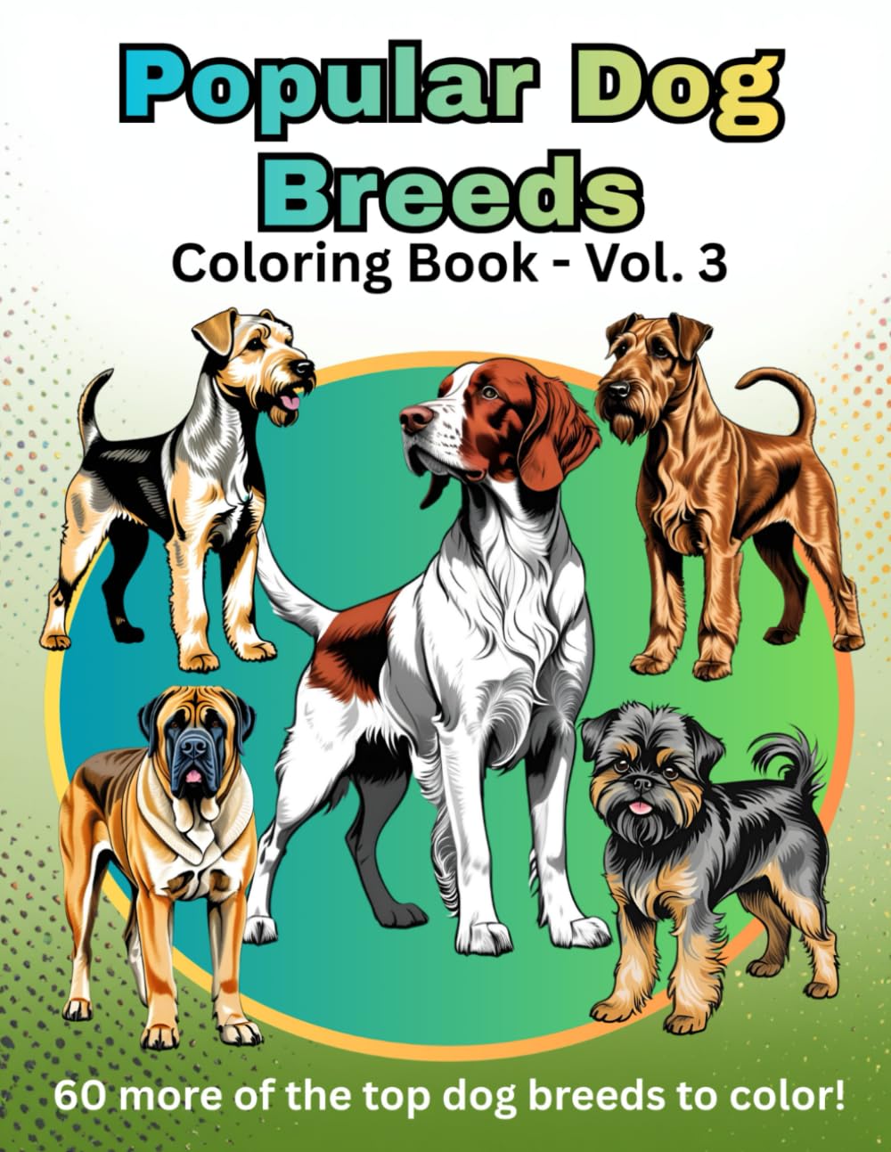 Popular Dog Breeds - Volume 3: 60 more of the top dog breeds to color! (Popular Dog Breeds Coloring Books)