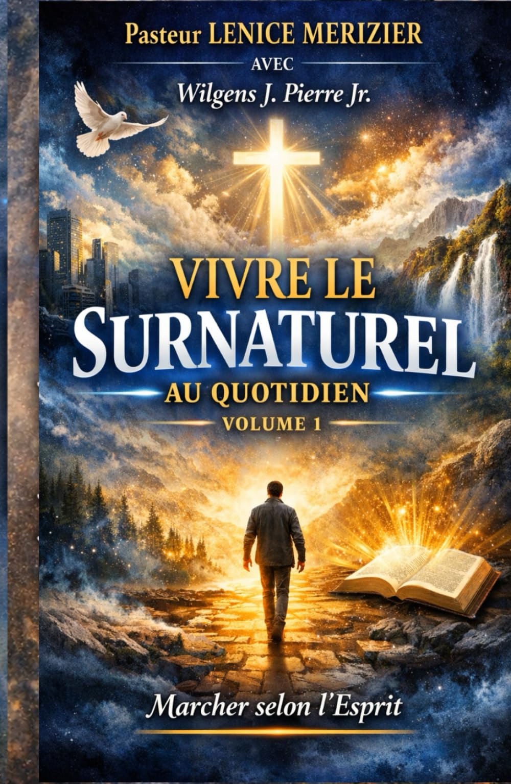Vivre le Surnaturel au Quotidien Volume 1: Marcher Selon L'Esprit