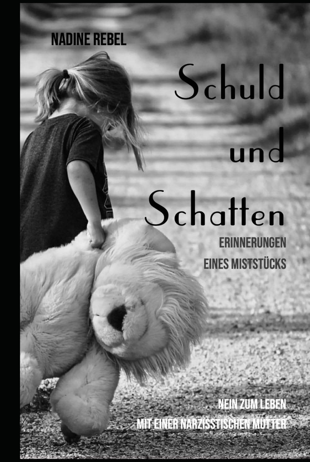 Schuld und Schatten. Erinnerungen eines Miststücks: Nein zum Leben mit einer narzisstischen Mutter