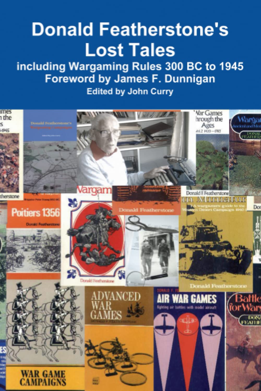 Donald Featherstone’s Lost Tales: Including Wargaming Rules 300 BC to 1945