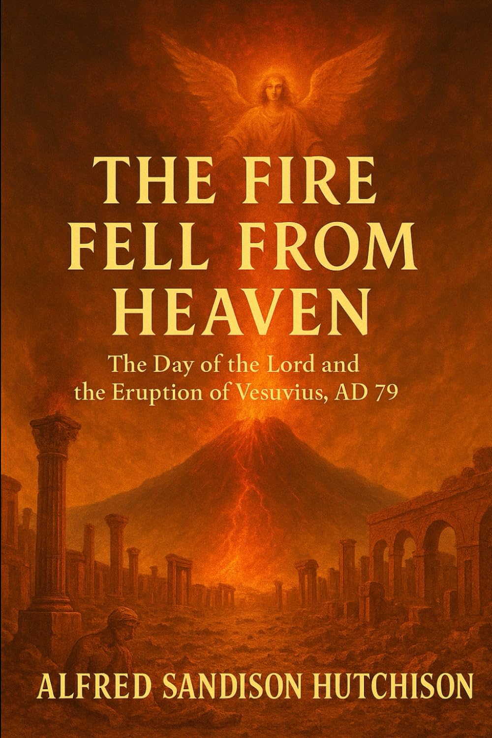 The fire fell from heaven: Mount Vesuvius, Pompeii and the awesome day of the Lord