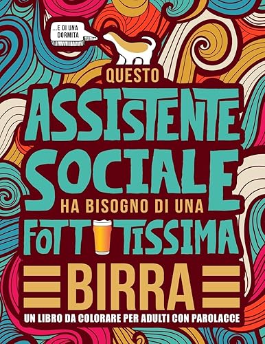 Questo assistente sociale ha bisogno di una fottutissima birra: Un libro da colorare per adulti con parolacce: Un libro antistress per gli assistenti sociali e gli studenti in Servizio Sociale
