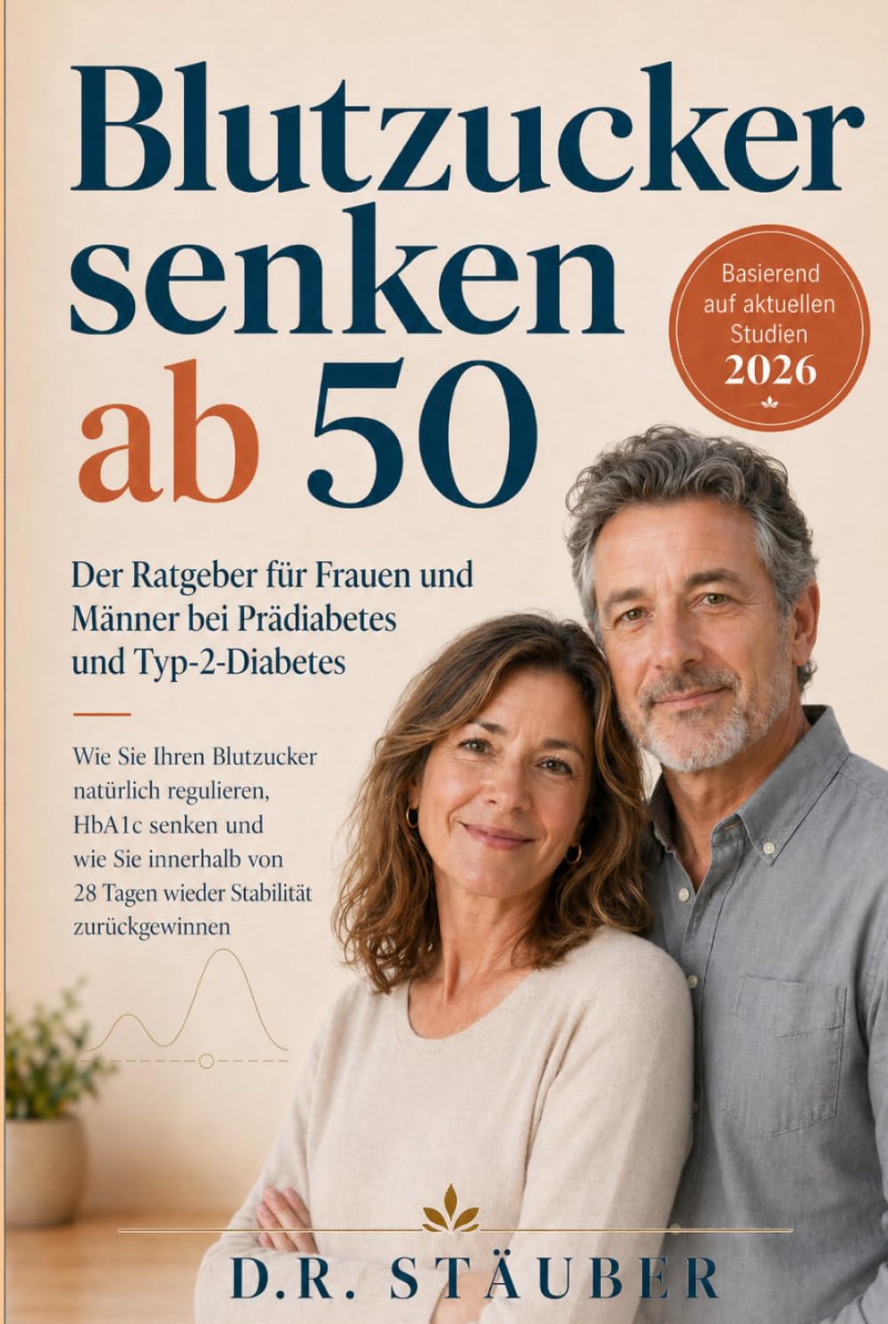 Blutzucker senken ab 50: Der Ratgeber für Frauen und Männer bei Prädiabetes und Typ-2-Diabetes: Blutzucker natürlich regulieren, HbA1c senken und ... schmerzfreie und aktive zweite Lebenshälfte)