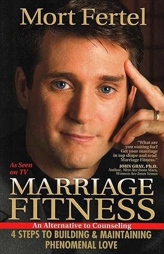 Marriage Fitness: 4 Steps to Building & Maintaining Phenomenal Love