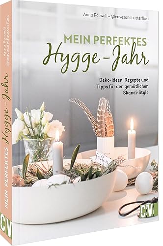 Skandi Deko – Mein perfektes Hygge-Jahr: Deko-Ideen, Rezepte und Tipps für den gemütlichen Skandi-Style