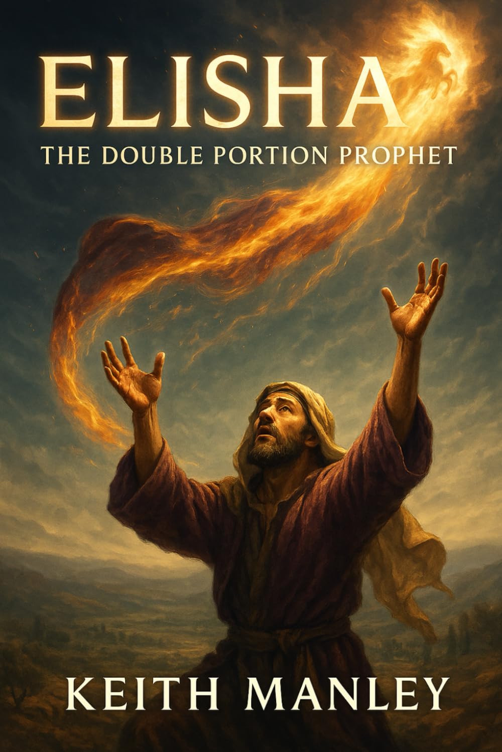 Elisha - The Double Portion Prophet (The Biographical Novel Series)