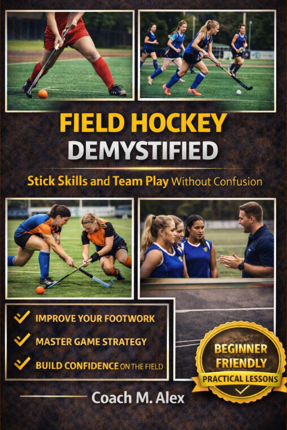 Field Hockey Demystified: Stick Skills and Team Play Without Confusion