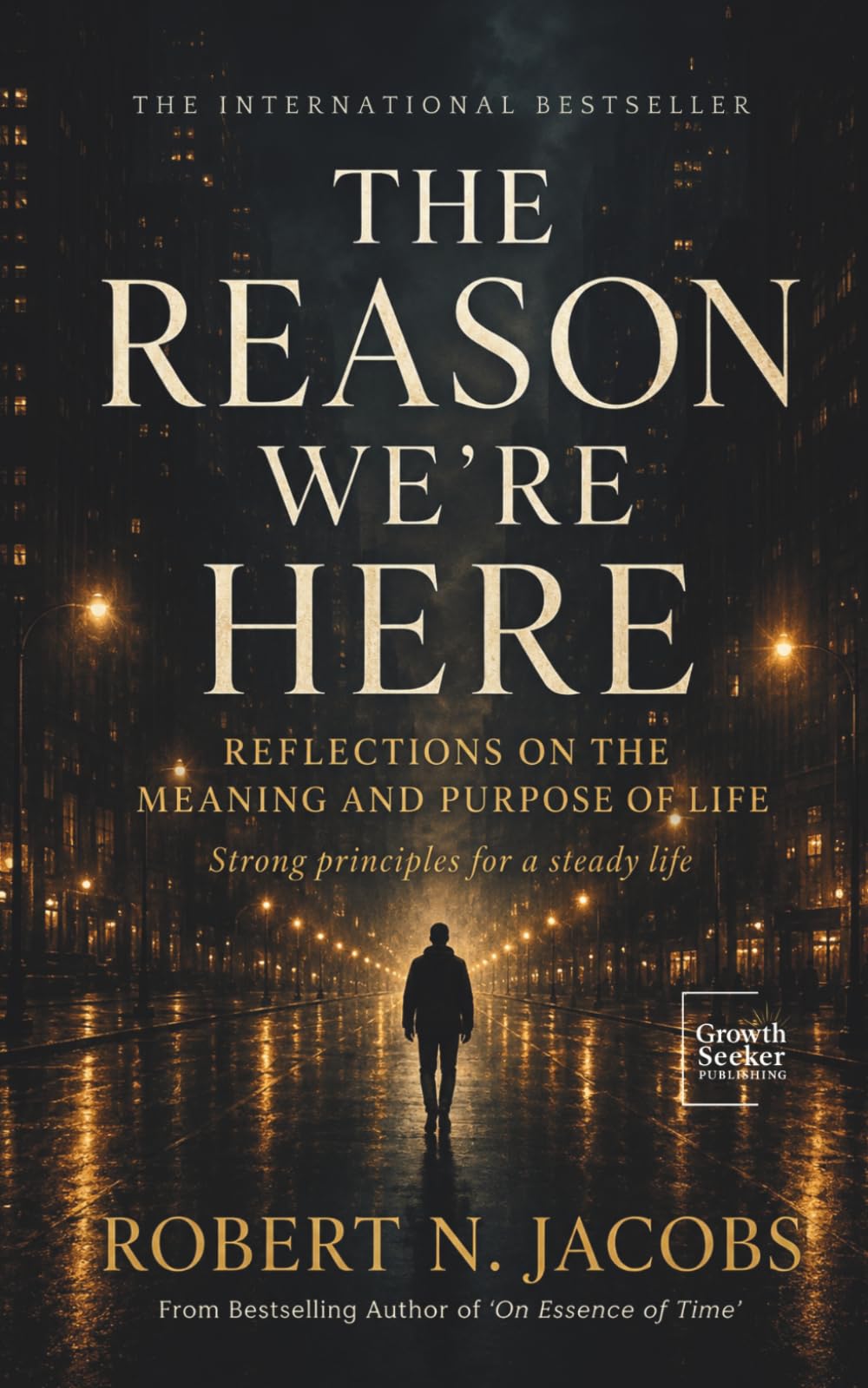The Reason We’re Here: Reflections on the Meaning and Purpose of Life. Strong principles for a steady life.