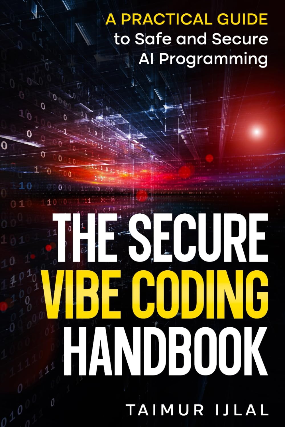 The Secure Vibe Coding Handbook: A Practical Guide to Safe and Secure AI Programming
