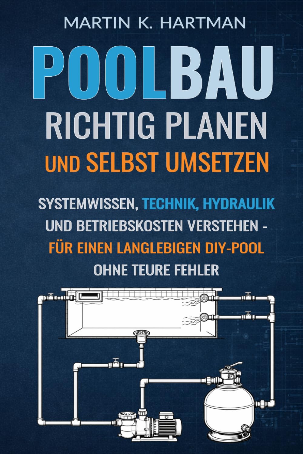 Poolbau - Richtig planen und selbst umsetzen: Systemwissen, Technik, Hydraulik und Betriebskosten verstehen - für einen langlebigen DIY-Pool ohne teure Fehler