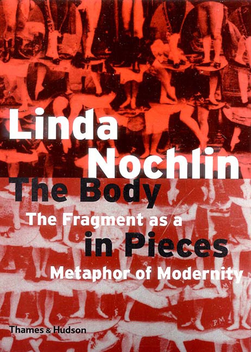 The Body in Pieces The Fragment as a Metaphor of Modernity Nochlin