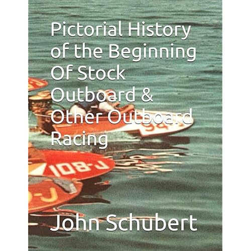 Pictorial History of the Beginning Of Stock Outboard & Other Outboard Racing