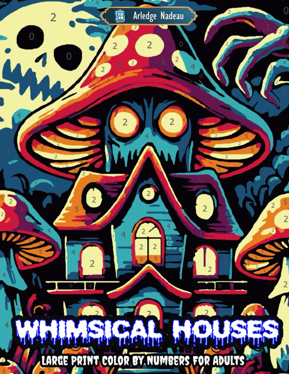 Whimsical Houses Large Print Color By Numbers For Adults: Scary Creatures and Spooky Creepy Haunted Home Horror Coloring for Stress Relief & Relaxation