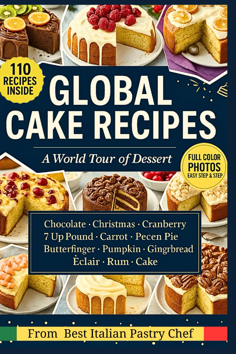 Global Cake Recipes. A World Tour of Best Dessert: 110 recipes covering super cake chocolate, Christmas, cranberry, pound cakes, pumpkin, rum, gingerbread, and more.