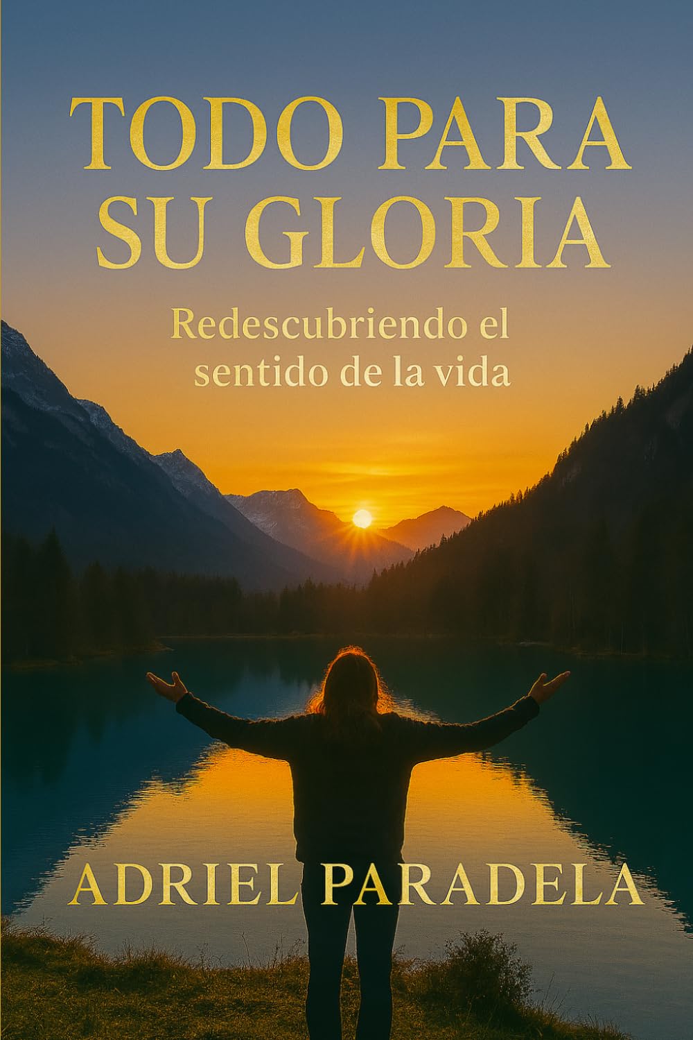 Todo para Su gloria: Redescubriendo el sentido de la vida