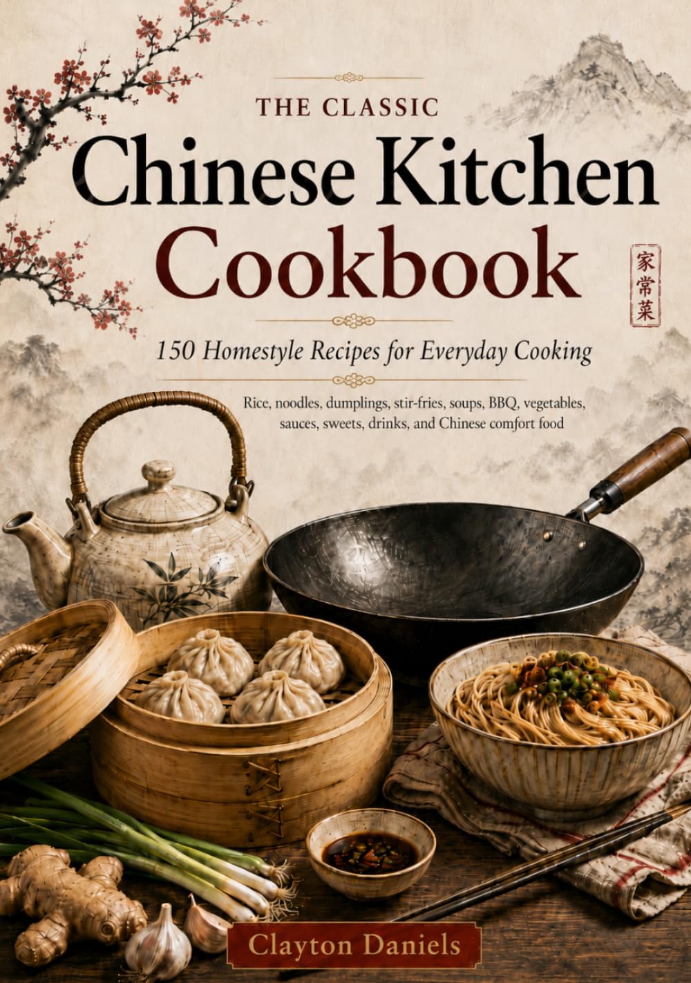 The Classic Chinese Kitchen Cookbook: 150 Homestyle Recipes for Everyday Cooking (The Asian Country Kitchen Series)