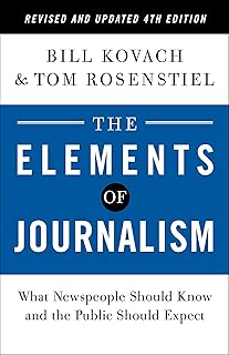 The Elements of Journalism, Revised and Updated 4th Edition: What Newspeople Should Know and the Public Should Expect