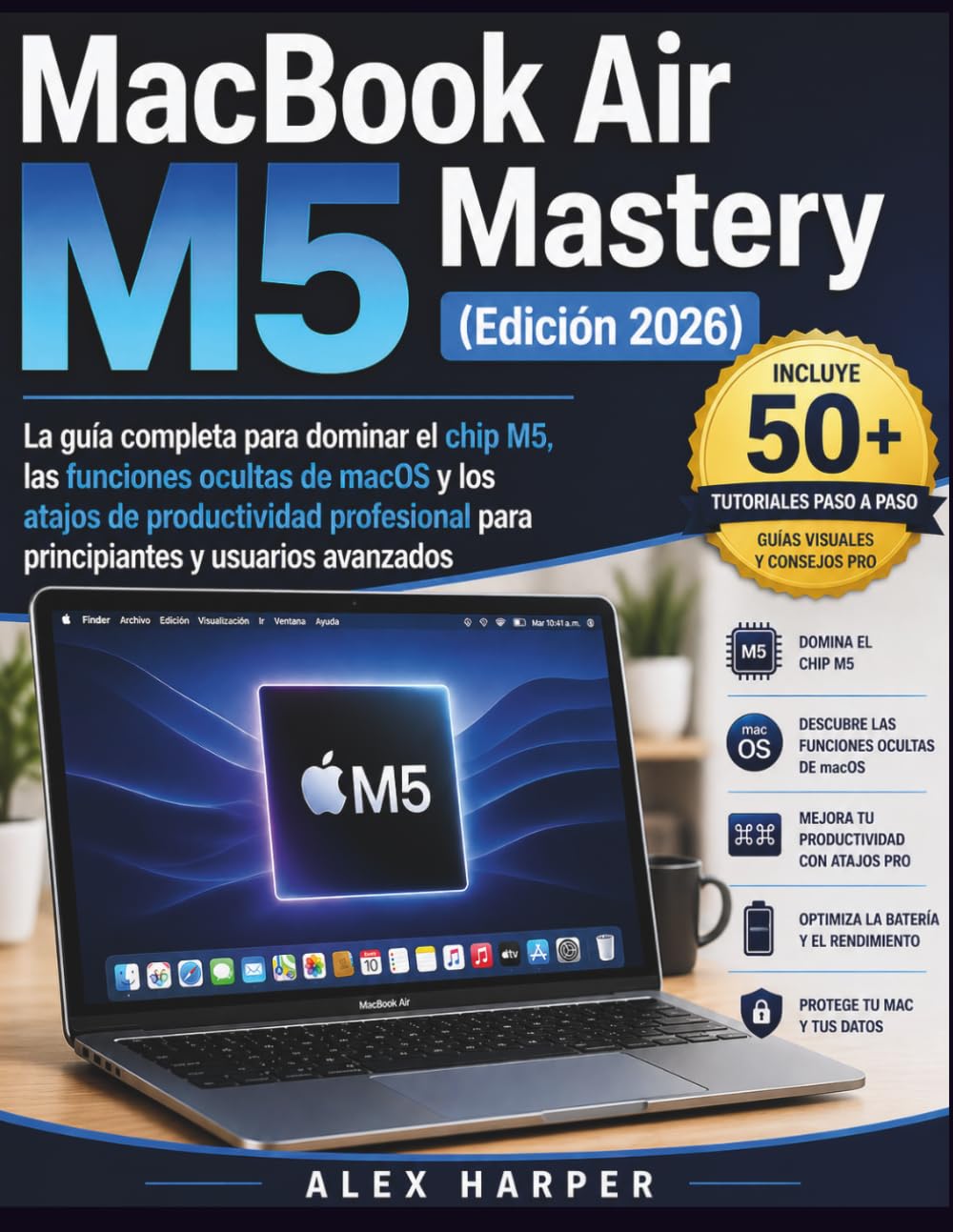 MacBook Air M5 Mastery (Edición 2026): La guía completa para dominar el chip M5, las funciones ocultas de macOS y los atajos de productividad profesional para principiantes y usuarios avanzados
