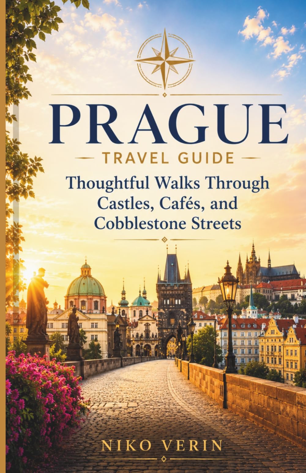 PRAGUE TRAVEL GUIDE 2026/2027: Thoughtful Walks Through Castles, Cafés, and Cobblestone Streets