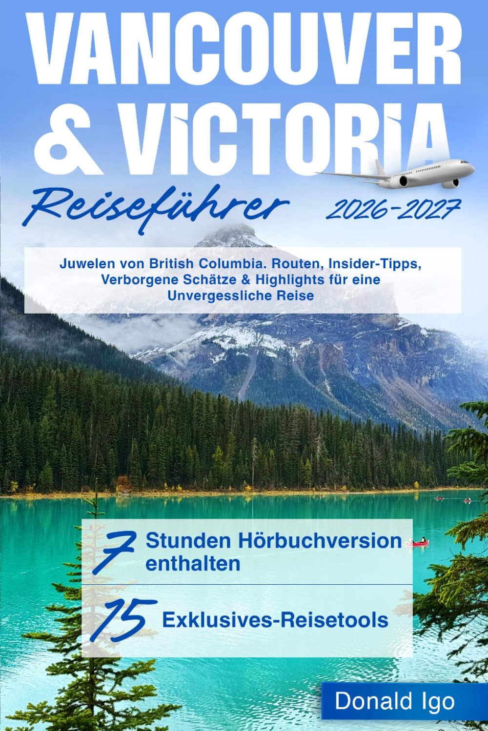 Vancouver & Victoria Reiseführer: Juwelen von British Columbia. Routen, Insider-Tipps, Verborgene Schätze & Highlights für eine Unvergessliche Reise